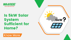 Is a 5kW Solar Power System Sufficient For the Home?